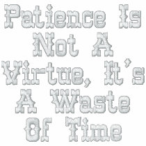 Patience Is Not A Virtue, It's A Waste Of Time embroidered shirts by babyranda Patience Is Not A Virtue, It's A Waste Of Time embroidered shirts