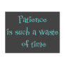 Patience is Such a Waste of Time Postcard
