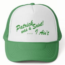 Patrick was a Saint ... I Ain't! Hat by rdkelsey Patrick was a Saint ... I Ain't! Hat