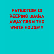 Patriotism is keeping Obama away from the White... t-shirts by jenniekurono Patriotism is keeping Obama away from the White... t-shirts