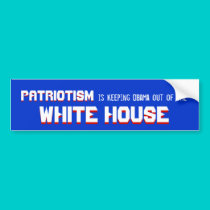 Patriotism , Patriotism , is Keeping Obama out ... bumper stickers by jenniekurono Patriotism , Patriotism , is Keeping Obama out ... bumper stickers