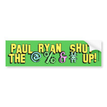 Paul Ryan, Shut The @%&# Up! Bumper Stickers