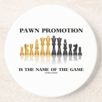 Pawn Promotion Is The Name Of The Game Coaster