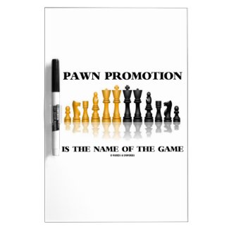Pawn Promotion Is The Name Of The Game Dry Erase Board