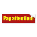 Pay attention! bumper sticker