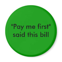 "Pay me first" said this bill magnet