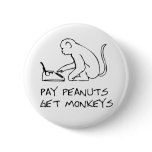 Pay peanuts, get monkeys - Button