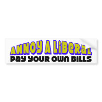 Pay Your Own Bills! Bumper Stickers