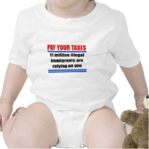 Pay your taxes. 11 millon illegals rely on you. tshirts