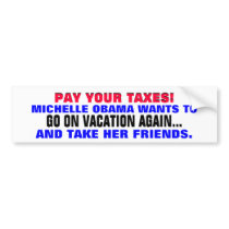 PAY YOUR TAXES so Michelle can GO ON VACATION! Bumper Sticker