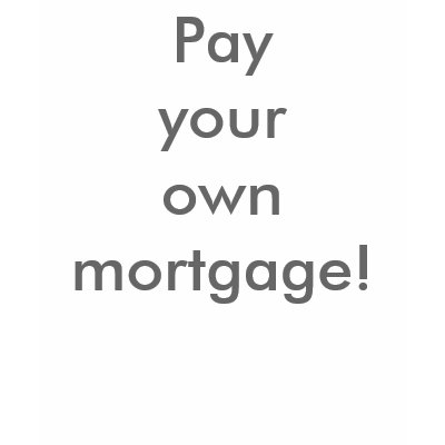 Pay yourownmortgage! tank top by LeslieCarbone