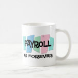 Payroll Is Forever Coffee Mugs