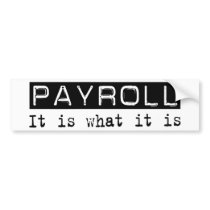 Payroll It Is Bumper Sticker