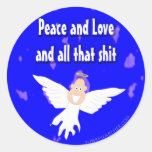 Peace and Love and all that S*** Round Sticker