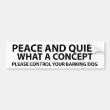 Peace and quiet - what a concept bumper stickers
