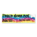 Peace does not harm, but war does bumper stickers