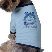 "Peace is it's own reward" ~Gandhi pet clothing by MidnightDreamer "Peace is it's own reward" ~Gandhi pet clothing