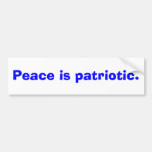 Peace is patriotic bumper stickers