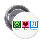 Peace Love 21 Button