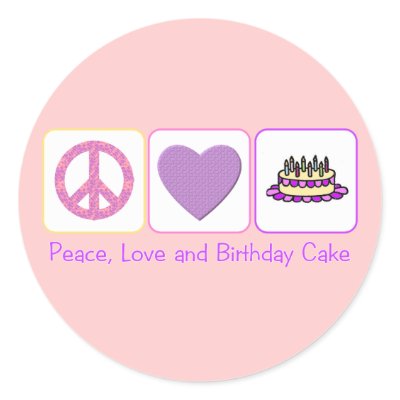 Peace, Love and Birthday Cake Round Stickers by PeaceLoveAnd Peace, Love and Birthday Cake Round Stickers by PeaceLoveAnd