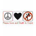 Peace Love and Death to Cupid t-shirts