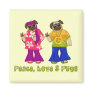 Peace Love and Pugs Magnets
