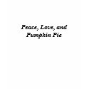 Peace, Love, and Pumpkin Pie t-shirts by hjoy879 Peace, Love, and Pumpkin Pie t-shirts