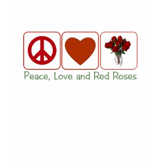 Peace Love and Red Roses shirt
