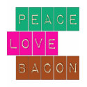 Peace Love Bacon Bright Colors Design t-shirts by greenbaby Peace Love Bacon Bright Colors Design t-shirts