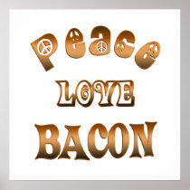 PEACE LOVE BACON POSTERS