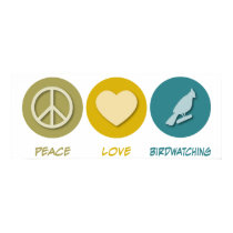 Peace Love Birdwatching posters