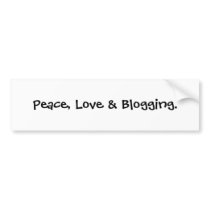 Peace, Love & Blogging. bumper stickers