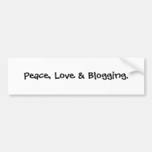 Peace, Love & Blogging. Bumper Stickers