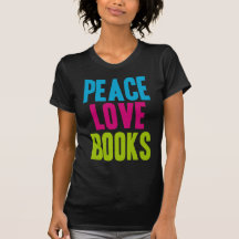 Peace Love Books T Shirts