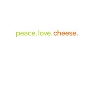 peace love cheese shirt