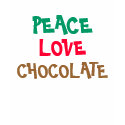 PEACE, LOVE, CHOCOLATE t-shirts