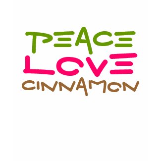 PEACE, LOVE, CINNAMON shirt