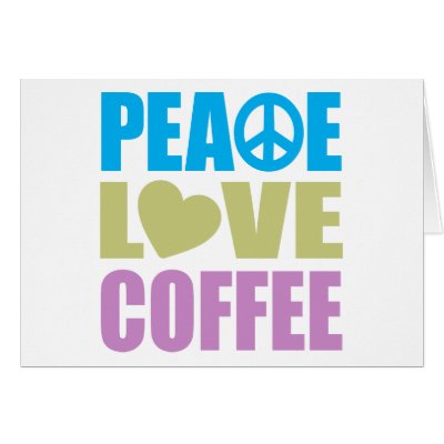 Love  Coffee Shop on Peace Love Coffee Card From Zazzle Com