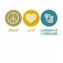 Peace Love Comparative Literature t-shirts by 1000suns Peace Love Comparative Literature t-shirts