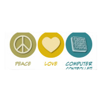 Peace Love Computer Controlled posters