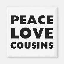 Peace Love Cousins Magnet