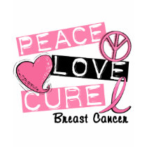 PEACE LOVE CURE BREAST CANCER t-shirts