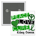 PEACE LOVE CURE Kidney Cancer (Green Ribbon) Buttons