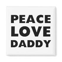 Peace Love Daddy magnets