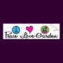 Peace. Love. Garden. Bumper Stickers