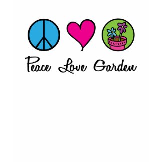 Peace Love Garden shirt