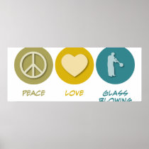 Peace Love Glass Blowing Posters