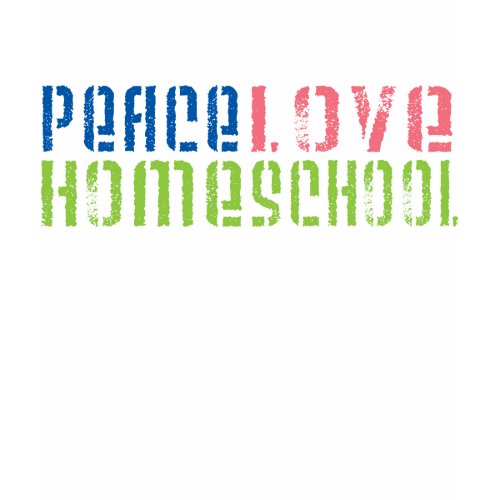 Peace Love Homeschool shirt