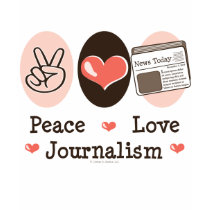 Peace Love Journalism T-shirt by GeekTeesGifts Peace Love Journalism T-shirt