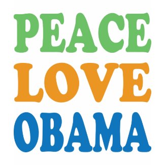 Peace Love Obama election 08 Presidential race shirt
